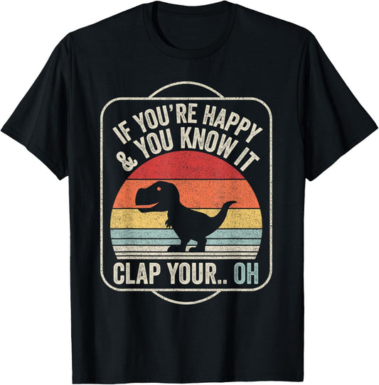 Vintage Retro If You'Re Happy and You Know It T - Rex Dinosaur Unisex Adult Black Short Sleeve Classic Fit T-Shirt - Invictus Fashion Statements
